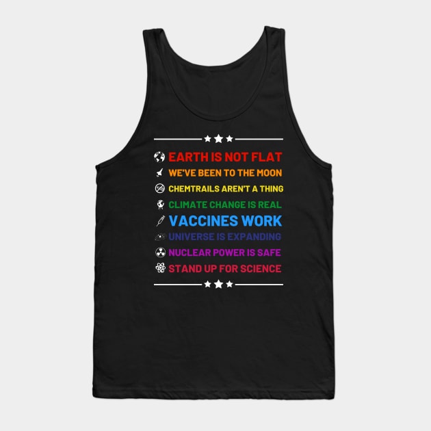Earth is not flat, Vaccines work, We've been to the moon, Chemtrails aren't a thing, Climate change is real, Stand up for science, Universe is expanding, Nuclear power is safe Tank Top by labstud